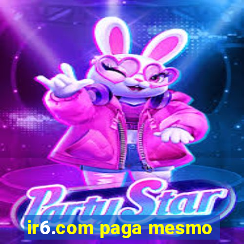 ir6.com paga mesmo